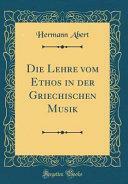 Die Lehre Vom Ethos in Der Griechischen Musik by Hermann Abert