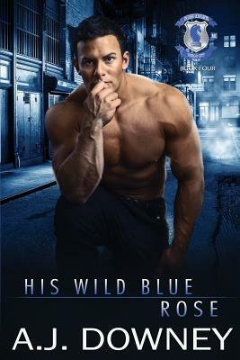 His Wild Blue Rose: Indigo Knights MC Book IV by A. J. Downey