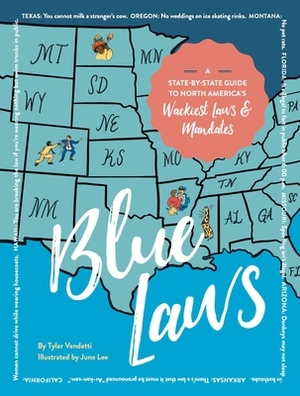 Blue Laws: A State-By-State Guide to America's Wackiest Laws & Mandates by Tyler Vendetti