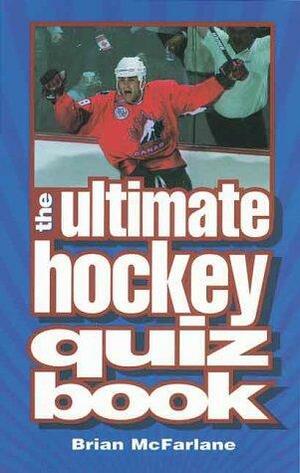 The Ultimate Hockey Quiz Book by Brian McFarlane