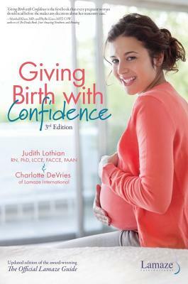 Giving Birth with Confidence (Official Lamaze Guide, 3rd Edition) by Charlotte DeVries, Judith Lothian