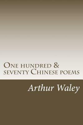 One Hundred & Seventy Chinese Poems by Arthur Waley