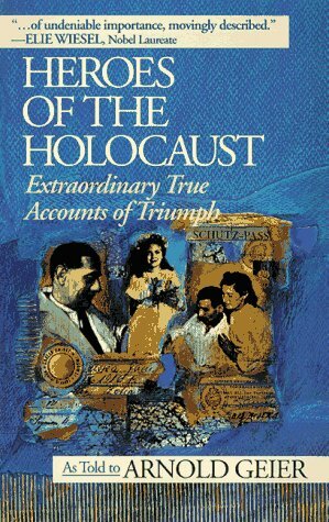 Heroes of the Holocaust by Arnold Geier