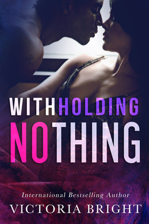 Withholding Nothing by Victoria Bright