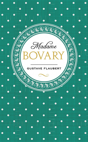 Madame Bovary / Moeurs de province by Gustave Flaubert