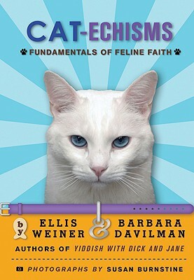 Cat-Echisms: Fundamentals of Feline Faith by Barbara Davilman, Ellis Weiner, Susan Burnstine