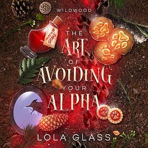 The Art of Avoiding Your Alpha by Lola Glass