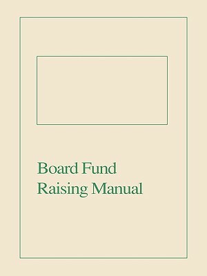 Board Fund Raising Manual by Aspen Education Development Group, Aspen, Darla Struck