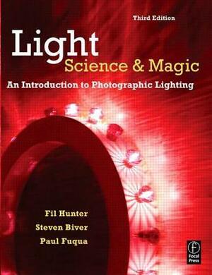 Light: Science and Magic: An Introduction to Photographic Lighting by Fil Hunter, Steven Biver, Paul Fuqua