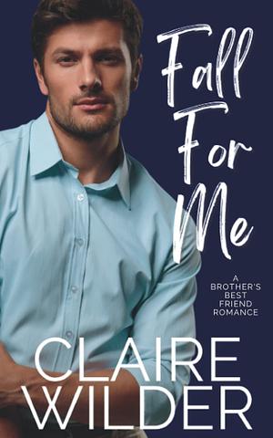 Fall For Me by Claire Wilder