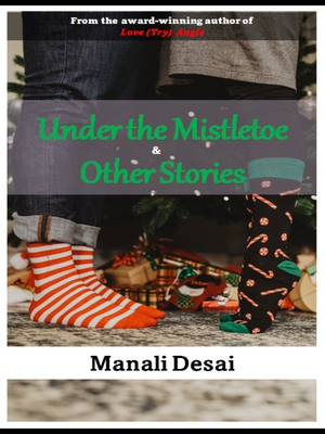 Under the Mistletoe & Other Stories by Manali Desai