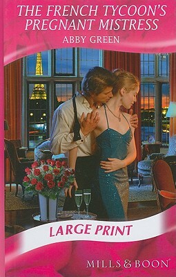 The French Tycoon's Pregnant Mistress by Abby Green