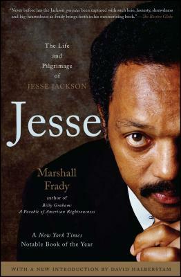 Jesse: The Life and Pilgrimage of Jesse Jackson by Marshall Frady