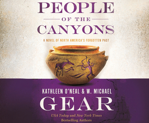 People of the Canyons: A Novel of North America's Forgotten Past by Kathleen O'Neal Gear, W. Michael Gear