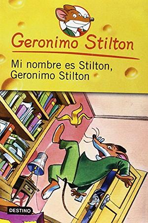 Mi nombre es Stilton, Geronimo Stilton by Geronimo Stilton