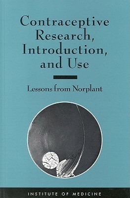 Contraceptive Research, Introduction, and Use: Lessons from Norplant by Division of Health Sciences Policy, Institute of Medicine, Committee on Contraceptive Research and