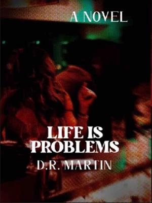 Life Is Problems by D.R. Martin