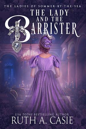 The Lady and the Barrister by Ruth A. Casie, Ruth A. Casie