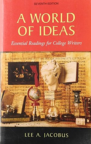 A World of Ideas: Essential Readings for College Writers by Lee A. Jacobus
