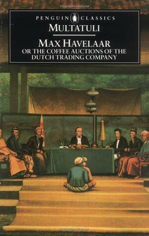 Max Havelaar: Or, the Coffee Auctions of The Dutch Trading Company by Multatuli