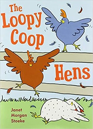 The Loopy Coop Hens by Janet Morgan Stoeke