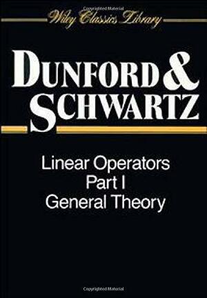 Linear Operators, Part 1: General Theory by Nelson Dunford, Jacob T. Schwartz