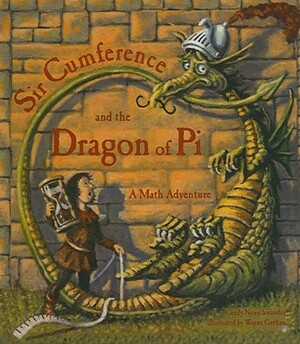 Sir Cumference and the Dragon of Pi by Cindy Neuschwander