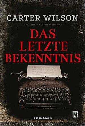 Das letzte Bekenntnis by Carter Wilson