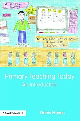 Primary Teaching Today: An Introduction by Denis Hayes