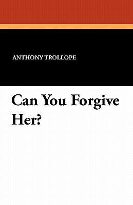 Can You Forgive Her? by Anthony Trollope