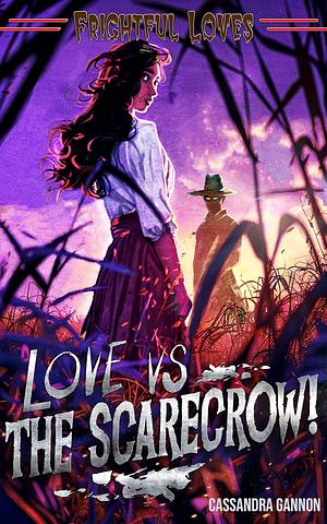 Love vs The Scarecrow by Cassandra Gannon