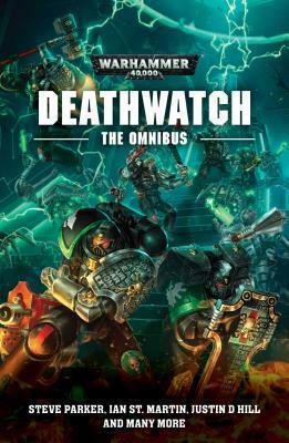Deathwatch: The Omnibus by Justin D. Hill, Steve Parker, Ian St. Martin