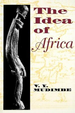 The Idea of Africa by V.Y. Mudimbe