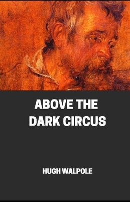 " Above the Dark Circus illustrated" by Hugh Walpole