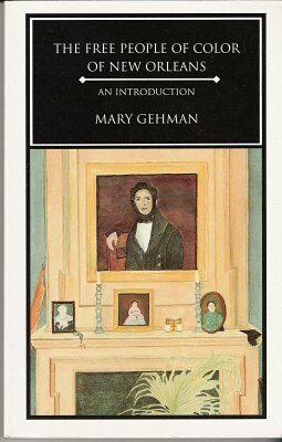 The Free People of Color of New Orleans: An Introduction by Mary Gehman, Lloyd Dennis