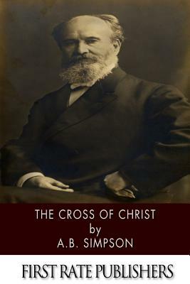 The Cross of Christ by A. B. Simpson