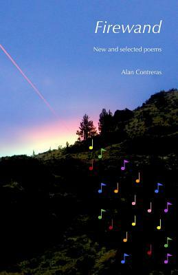 Firewand: new and selected poems by Alan Contreras