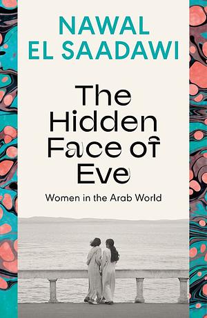 The Hidden Face of Eve: Women in the Arab World by Nawal El Saadawi