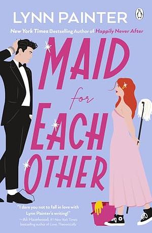 Maid For Each Other: A brand new laugh-out-loud rom com from the New York Times bestselling author! by Lynn Painter