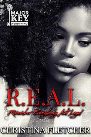 R.E.A.L.: Remember Everyone Ain't Loyal by Christina Fletcher