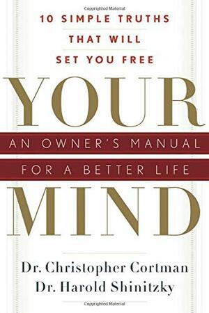 YourMind: An Owner's Manual for a Better Life: 10 Simple Truths That Will Set You Free by Christopher Cortman, Harold Shinitzky