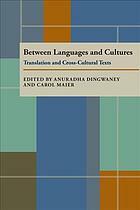 Between Languages and Cultures: Translation and Cross-Cultural Texts by Anuradha Dingwaney, Anuradha Dingwaney