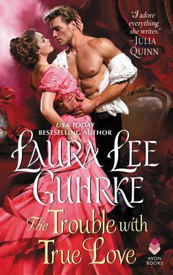 The Trouble with True Love: Dear Lady Truelove by Laura Lee Guhrke