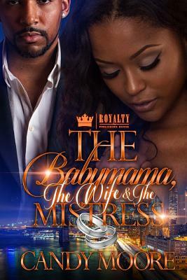 The Babymama, The Wife & The Mistress by Candy Moore