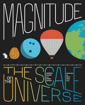 Magnitude: The Scale of the Universe by Megan Watzke, Kimberly Arcand