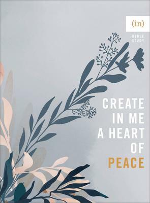 Create in Me a Heart of Peace by Becky Keife, Becky Keife, (in)Courage, (in)Courage