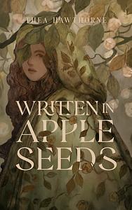 Written in Apple Seeds by Thea Hawthorne