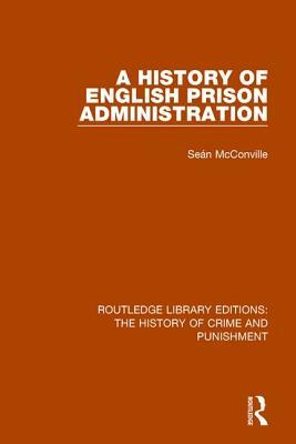 A History of English Prison Administration by Sean McConville