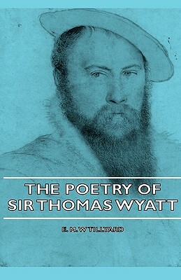 The Poetry of Sir Thomas Wyatt by E. M. W. Tillyard