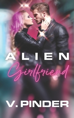 Alien Girlfriend by V. Pinder
